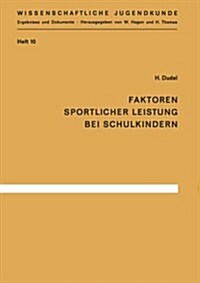 Faktoren Sportlicher Leistung Bei Schulkindern: Die K?perlichen, Seelischen Und Sozialen Bedingungen Von 384 Stuttgarter Schulkindern Des Geburtsjahr (Paperback)