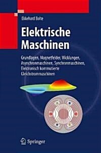 Elektrische Maschinen: Grundlagen Magnetfelder, Wicklungen, Asynchronmaschinen, Synchronmaschinen, Elektronisch Kommutierte Gleichstrommaschi (Hardcover, 2012)