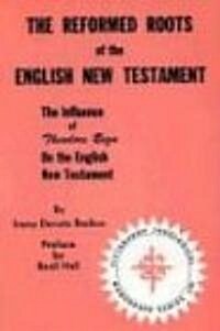 Reformed Roots of the English New Testament: The Influence of Theodore Beza on the English New Testament (Paperback)
