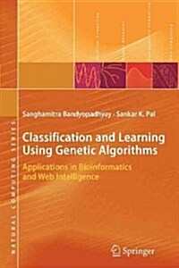 Classification and Learning Using Genetic Algorithms: Applications in Bioinformatics and Web Intelligence (Paperback)