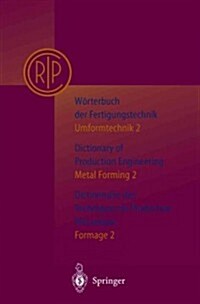 W?terbuch Der Fertigungstechnik. Dictionary of Production Engineering. Dictionnaire Des Techniques de Production Mechanique Vol.I/2: Umformtechnik 2/ (Paperback, 2, 2002)