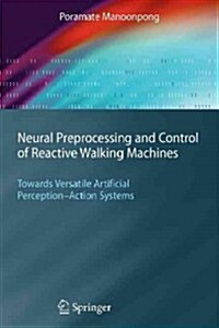 Neural Preprocessing and Control of Reactive Walking Machines: Towards Versatile Artificial Perception-Action Systems (Paperback)