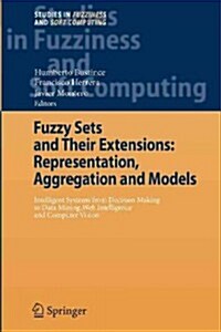 Fuzzy Sets and Their Extensions: Representation, Aggregation and Models: Intelligent Systems from Decision Making to Data Mining, Web Intelligence and (Paperback)
