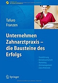 Unternehmen Zahnarztpraxis - Die Bausteine Des Erfolgs: Teamf?rung, Betriebswirtschaft, Marketing, Zeitmanagement, Zukunftstrends (Hardcover, 2012)