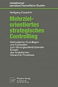 Mehrzielorientiertes Strategisches Controlling: Methodische Grundlagen Und Fallstudien Zum F?rungsunterst?zenden Einsatz Des Analytischen Hierarchie (Paperback, 1998)