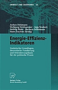 Energie-Effizienz-Indikatoren: Statistische Grundlagen, Theoretische Fundierung Und Orientierungsbasis F? Die Politische Praxis (Paperback, 1999)
