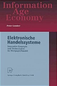 Elektronische Handelssysteme: Innovative Konzepte Und Technologien Im Wertpapierhandel (Paperback)
