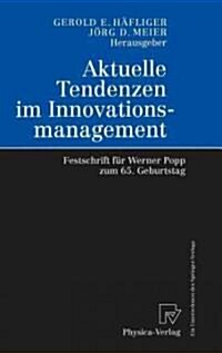 Aktuelle Tendenzen Im Innovationsmanagement: Festschrift F? Werner Popp Zum 65. Geburtstag (Hardcover, 2000)