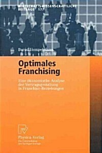 Optimales Franchising: Eine ?onomische Analyse Der Vertragsgestaltung in Franchise-Beziehungen (Paperback, 2000)