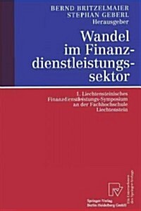 Wandel Im Finanzdienstleistungssektor: 1. Liechtensteinisches Finanzdienstleistungs-Symposium an Der Fachhochschule Liechtenstein (Paperback)