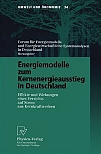 Energiemodelle Zum Kernenergieausstieg in Deutschland: Effekte Und Wirkungen Eines Verzichts Auf Strom Aus Kernkraftwerken (Paperback)
