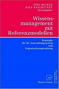Wissensmanagement Mit Referenzmodellen: Konzepte F? Die Anwendungssystem- Und Organisationsgestaltung (Paperback, 2002)