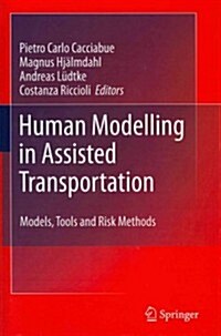 Human Modelling in Assisted Transportation: Models, Tools and Risk Methods (Hardcover, 2011)