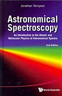 Astronomical Spectroscopy: An Introduction to the Atomic and Molecular Physics of Astronomical Spectra (2nd Edition) (Hardcover, 2)