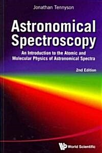 Astronomical Spectroscopy: An Introduction to the Atomic and Molecular Physics of Astronomical Spectra (2nd Edition) (Paperback, 2)