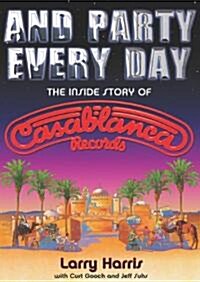 And Party Every Day: The Inside Story of Casablanca Records (Audio CD)