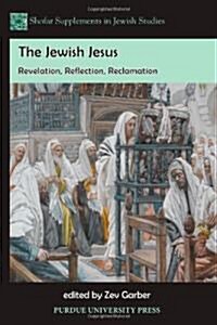 The Jewish Jesus: Revelation, Reflection, Reclamation (Paperback)