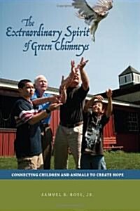 Extraordinary Spirit of Green Chimneys: Connecting Children and Animals to Create Hope (Hardcover)