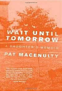 Wait Until Tomorrow: A Daughters Memoir (Paperback)