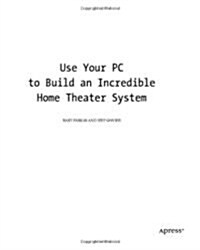 Using Your PC to Create an Incredible Home Theater System (Paperback)