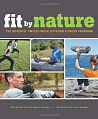 Fit by Nature: The Adventx Twelve Week Outdoor Fitness Program (Paperback)