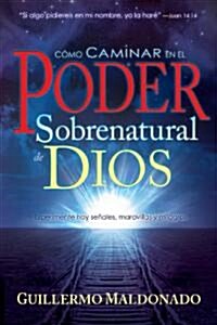 C?o Caminar En El Poder Sobrenatural de Dios (Paperback, Spanish Languag)