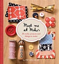 Meet Me at Mikes: 26 Crafty Projects and Things to Make (Paperback)