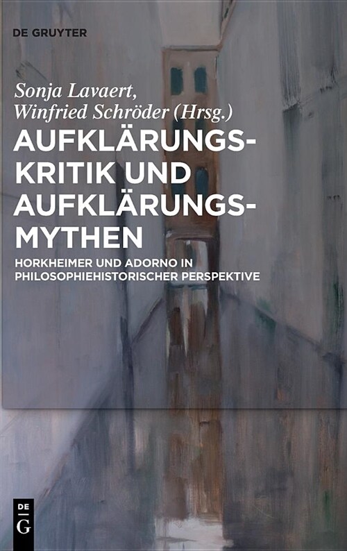 Aufkl?ungs-Kritik Und Aufkl?ungs-Mythen: Horkheimer Und Adorno in Philosophiehistorischer Perspektive (Hardcover)