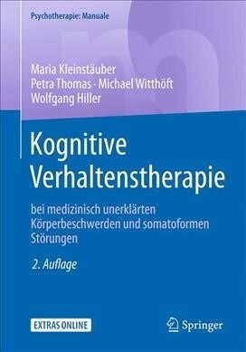 Kognitive Verhaltenstherapie Bei Medizinisch Unerkl?ten K?perbeschwerden Und Somatoformen St?ungen (Paperback, 2, 2. Aufl. 2018)