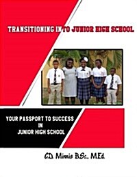 Transitioning Into Junior High School: Your Passport for Surviving Junior High School (Paperback)
