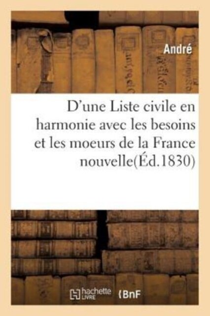 DUne Liste Civile En Harmonie Avec Les Besoins Et Les Moeurs de la France Nouvelle (Paperback)