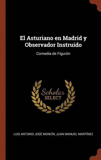 El Asturiano en Madrid y Observador Instruido: Comedia de Figur? (Hardcover)