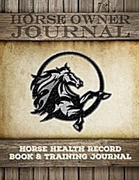 Horse Health Record Book & Horse Training Journal: Horse Health Care Log for Recording Regular Maintenance and Training Goals (Paperback)