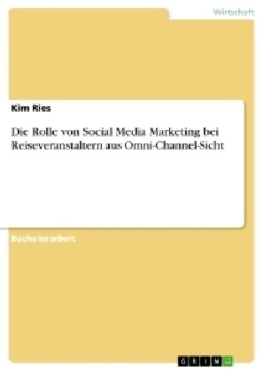 Die Rolle Von Social Media Marketing Bei Reiseveranstaltern Aus Omni-Channel-Sicht (Paperback)