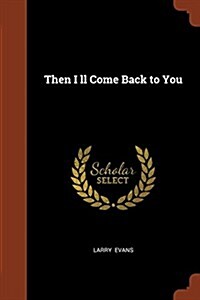 Then I LL Come Back to You (Paperback)
