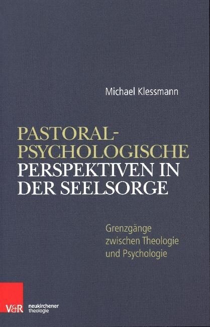 Pastoralpsychologische Perspektiven in Der Seelsorge: Grenzgange Zwischen Theologie Und Psychologie. Elib (Paperback)