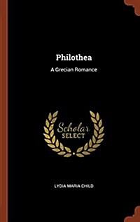Philothea: A Grecian Romance (Hardcover)