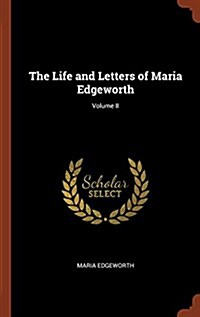 The Life and Letters of Maria Edgeworth; Volume II (Hardcover)