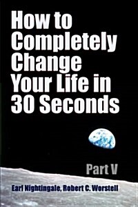 How to Completely Change Your Life in 30 Seconds - Part V (Paperback)