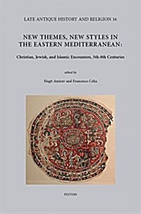 New Themes, New Styles in the Eastern Mediterranean: Christian, Jewish, and Islamic Encounters, 5th-8th Centuries (Hardcover)
