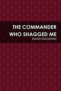 The Commander Who Shagged Me (Paperback)