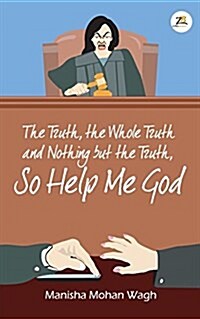 The Truth, the Whole Truth and Nothing But the Truth, So Help Me God (Paperback)