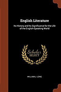 English Literature: Its History and Its Significance for the Life of the English-Speaking World (Paperback)