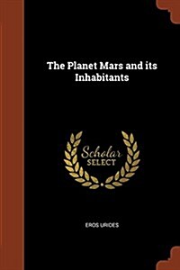 The Planet Mars and Its Inhabitants (Paperback)