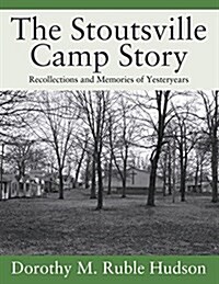 The Stoutsville Camp Story: Recollections and Memories of Yesteryears (Paperback)