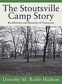 The Stoutsville Camp Story: Recollections and Memories of Yesteryears (Hardcover)