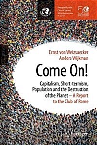 Come On!: Capitalism, Short-Termism, Population and the Destruction of the Planet (Hardcover, 2018)