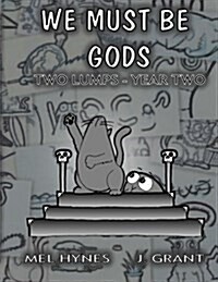 We Must Be Gods: Two Lumps, Year Two (Paperback)