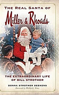 The Real Santa of Miller & Rhoads: The Extraordinary Life of Bill Strother (Hardcover)