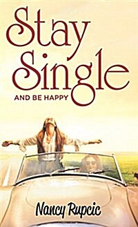 Stay Single: And Be Happy (Hardcover)